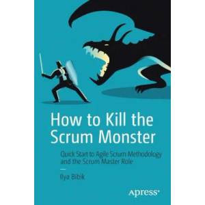 How to Kill the Scrum Monster | Ilya Bibik (ISBN: 9781484236901)
