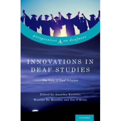 Innovations in Deaf Studies: The Role of Deaf Scholars | Annelies Kusters