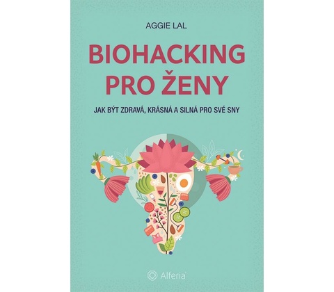 Biohacking pro ženy - Aggie Lal