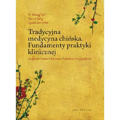 Tradycyjna medycyna chińska fundamenty praktyki klinicznej diagnozowanie leczenie analiza przypadków | Xi-Sheng Yan, Yue Li-Feng, Quian Lin-Chao