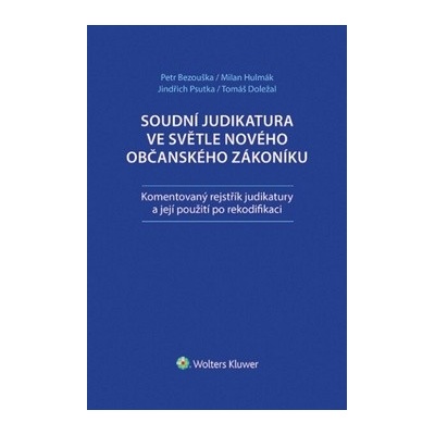 Soudní judikatura ve světle nového občanského zákoníku - Petr Bezouška, JUDr. Jindřich Psutka Ph.D., Milan Hulmák, Tomáš Doležal