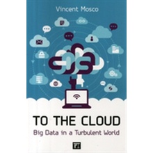 To the Cloud: Big Data in a Turbulent World - Vincent Mosco