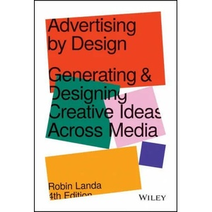 Advertising by Design - Generating and Designing Creative Ideas Across Media, 4th Edition | Landa, Robin (ISBN: 9781119691495)