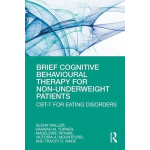 Brief Cognitive Behavioural Therapy for Non-Underweight Patients | Glen Waller, Hannah Turner, Madeleine Tatham, Victoria A Mountford, Tracey D Wade (ISBN: 9780367192297)