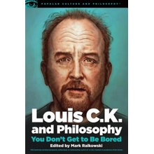 Louis C.K. and Philosophy: You Don't Get to Be Bored Ralkowski MarkPaperback