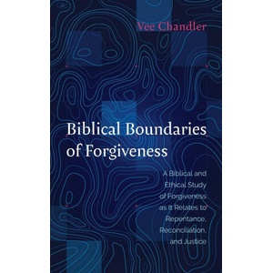 Biblical Boundaries of Forgiveness | Vee Chandler (ISBN: 9781666714708)