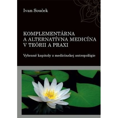 Komplementárna a alternatívna medicína v teórii a praxi - Ivan Souček