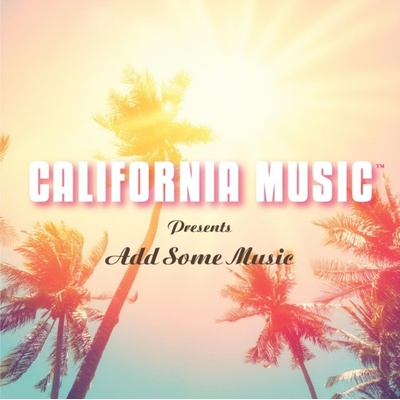 CALIFORNIA MUSIC - California Music Presents Add Some Music CD