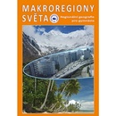 Makroregiony světa - Regionální geografie pro gymnázia Přepracované vydání učebnice