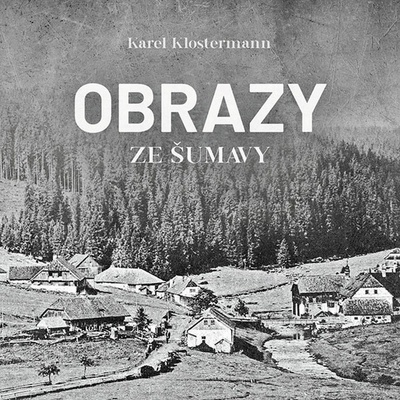 Obrazy ze Šumavy - Klostermann - Řezáč Ivan