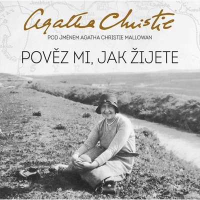 Pověz mi, jak žijete - Agatha Christie Mallowan - čte Martina Hudečková