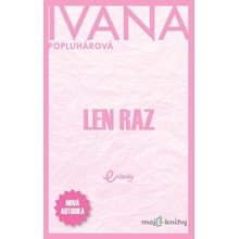 Len raz - Ivana Popluhárová