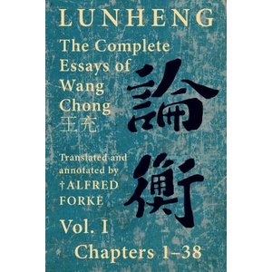 Lunheng ? ? The Complete Essays of Wang Chong ? ? , Vol. I, Chapters 1-38 | Chong Wang, Alfred Forke (ISBN: 9781922169143)