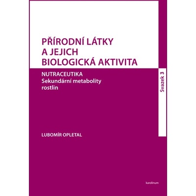 Přírodní látky a jejich biologická aktivita sv. 3. - Lubomír Opletal