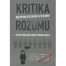 Kritika depolitizovaného rozumu - Bělohradský, Václav & kol.