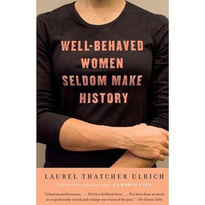 Well-Behaved Women Seldom Make History | Laurel Thatcher Ulrich (ISBN: 9781400075270)