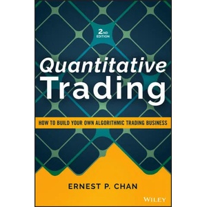 Quantitative Trading - How to Build Your Own Algorithmic Trading Business, Second Edition | Ernest P. Chan (ISBN: 9781119800064)