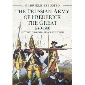 The Prussian Army of Frederick the Great, 1740-1786 (ISBN: 9781399051859)
