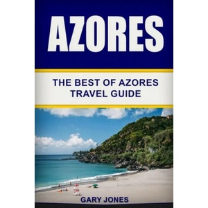 Azores: The Best Of Azores Travel Guide | Gary Jones (ISBN: 9781088494653)