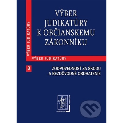 Výber judikatúry k Občianskemu zákonníku 3 Zodpovednosť za škodu a za bezdôvodné obohatenie