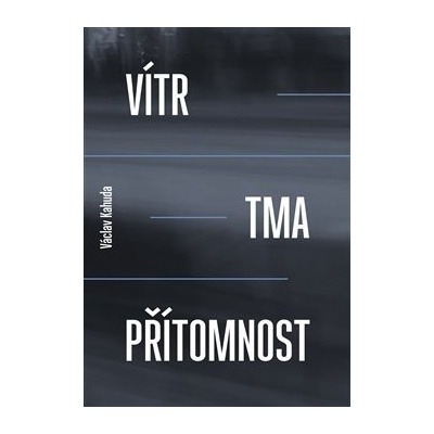 Vítr, tma, přítomnost - Václav Kahuda