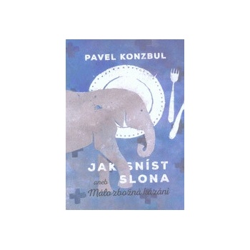 Jak sníst slona - Pavel Konzbul
