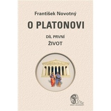 O Platonovi. díl první - Život - František Novotný - Nová Akropolis