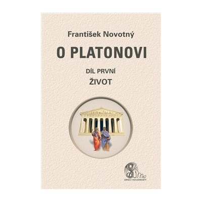 O Platonovi. díl první - Život - František Novotný - Nová Akropolis