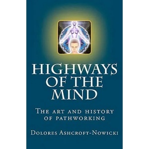 Highways of the Mind: The art and history of pathworking | Dolores Ashcroft-Nowicki (ISBN: 9781896238104)