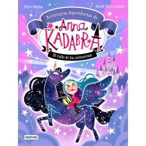Anna Kadabra. Aventuras legendarias 1. El valle de los unicornios | PEDRO MAÑAS, DAVID SIERRA (2022)