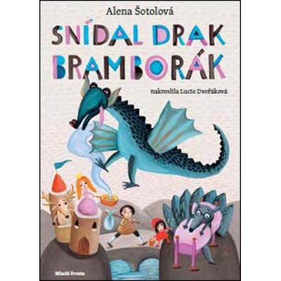 Snídal drak bramborák - Pohádkové básničky pro kluky i holčičky - Šotolová Alena