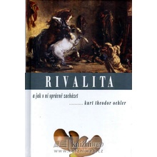 Rivalita -- a jak s ní správně zacházet - Kurt Theodor Oehler