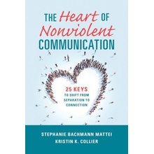 The Heart of Nonviolent Communication: 25 Keys to Shift from Separation to Connection Mattei Stephanie BachmannPaperback