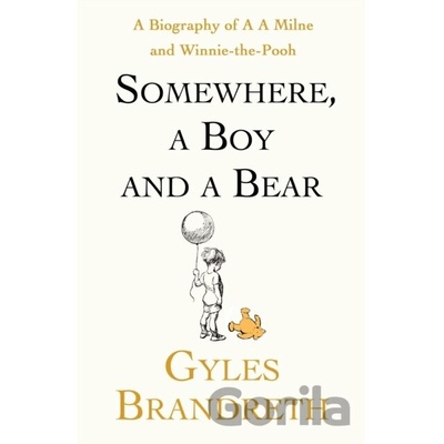 Somewhere, A Boy And A Bear - Gyles Brandreth