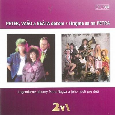Nagy Peter - Peter, Vašo a Beáta deťom + Hrajme sa na Petra CD