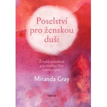 Gray Miranda - Poselství pro ženskou duši -- Ženská moudrost pro všechny fáze vašeho cyklu