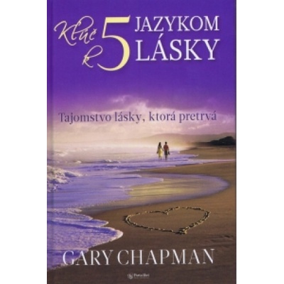 Gary Chapman: Kľúč k piatim jazykom lásky