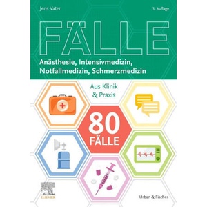 80 Fälle Anästhesie, Intensivmedizin, Notfallmedizin, Schmerzmedizin | Nicole Herrmann, Ulrike Kaiser, Patrick Keppeler, Ann-Kristin Reinhold, Lars Töpfer, Jens Vater, Philipp von Freyberg, Stefan Elsberger (ISBN: 9783437412417)