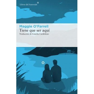 Tiene que ser aquí | MAGGIE O´FARRELL (ISBN: 9788416213986)