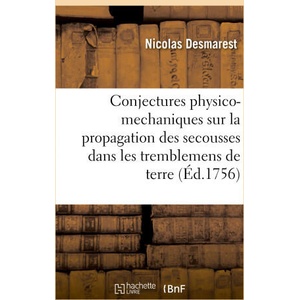 Conjectures physico-mechaniques sur la propagation des secousses dans les tremblemens de terre | Nicolas Desmarest (ISBN: 9782329684666)