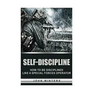 Self-Discipline: How to Build Special Forces Self-Discipline | John Winters (ISBN: 9781533060853)