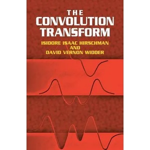 Convolution Transform | Isidore Isaac Hirschman, David Vernon Widder (ISBN: 9780486441757)