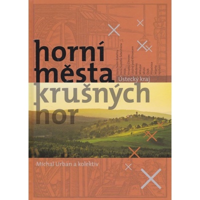 Horní města Krušných hor - Ústecký kraj Michal Urban a kolektiv