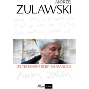 ANDRZEJ ZULAWSKI, UN TESTAMENT ECRIT EN FRANCAIS | ZULAWSKI (ISBN: 9782918001096)