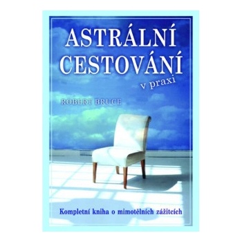 Astrální cestování v praxi - Robert Bruce