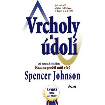 Vrcholy a údolí - Jak zúročit dobré i zlé časy v práci a v životě - Johnson Spencer