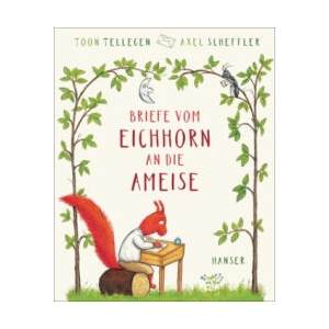 Briefe vom Eichhorn an die Ameise | Toon Tellegen, Mirjam Pressler, Axel Scheffler (2023)