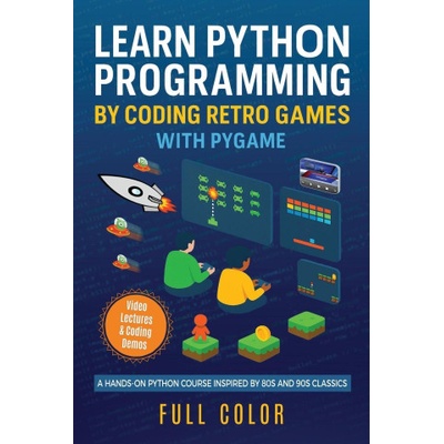 Learn Python Programming by Coding Retro Games with Pygame