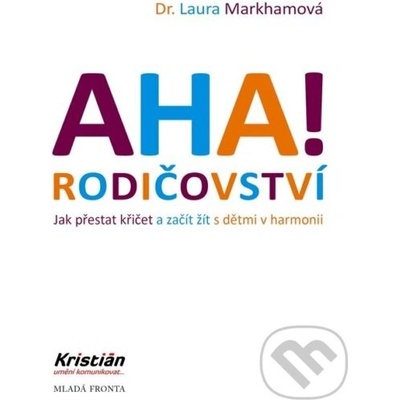 AHA! Rodičovství - Jak přestat křičet a začít žít s dětmi v harmonii - Markhamová Laura