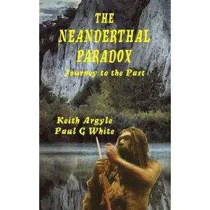 The Neanderthal Paradox: Journey to the Past | Paul G White, Keith Argyle (ISBN: 9781508538066)